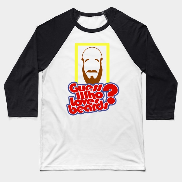 Guess Who Loves Beards? Baseball T-Shirt by raycheeseman